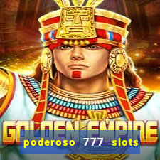 poderoso 777 slots paga mesmo